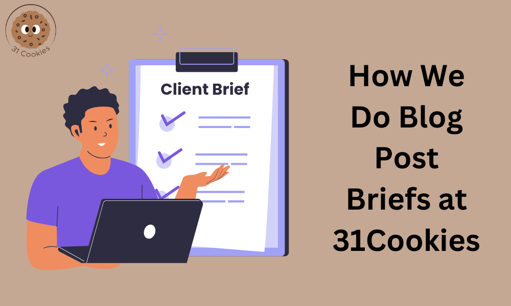 How We Do Blog Post Briefs at 31Cookies